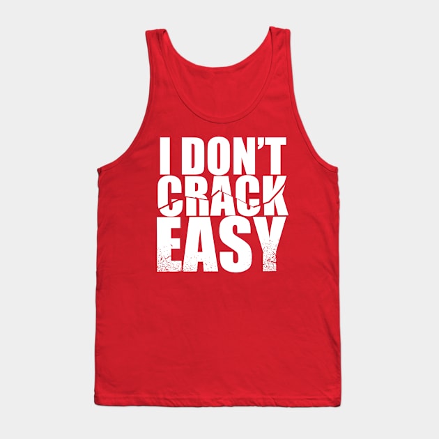 i don't crack easy Tank Top by NoisyTshirts